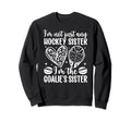 Im Hockey Goalie Sister Hockey Sweatshirt - Aesthetic Graphic Unisex