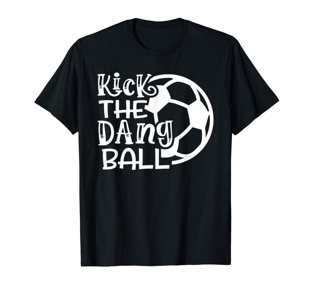 Kick Dang Ball Soccer Funny T-Shirt - Casual Everyday Wear for Adults