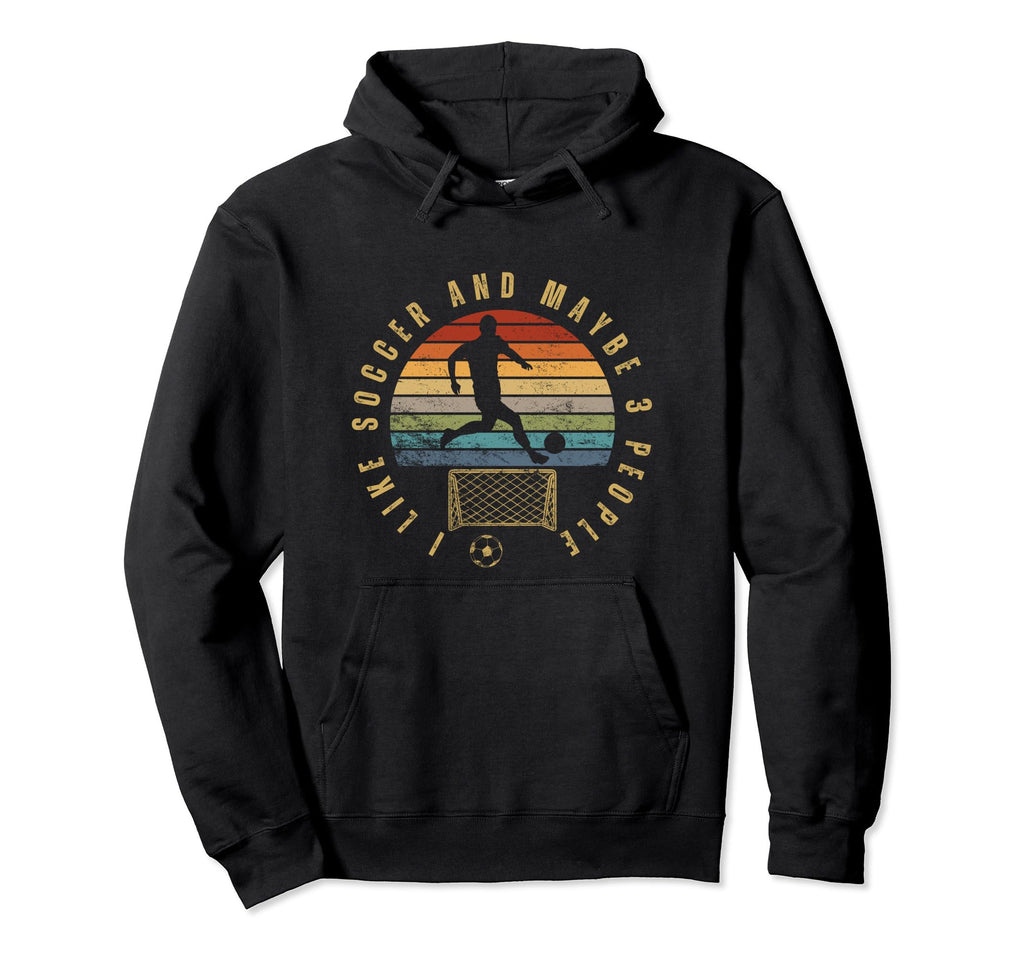 I Like Soccer And Maybe 3 People Funny Hoodie - Trendy Graphic Men Women