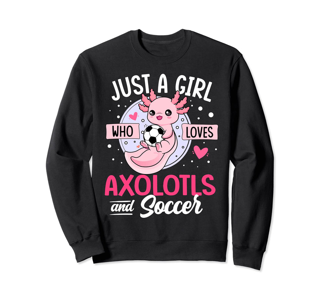 Just Who Loves Axolotls And Soccer Sweatshirt - Trendy Graphic Men Women
