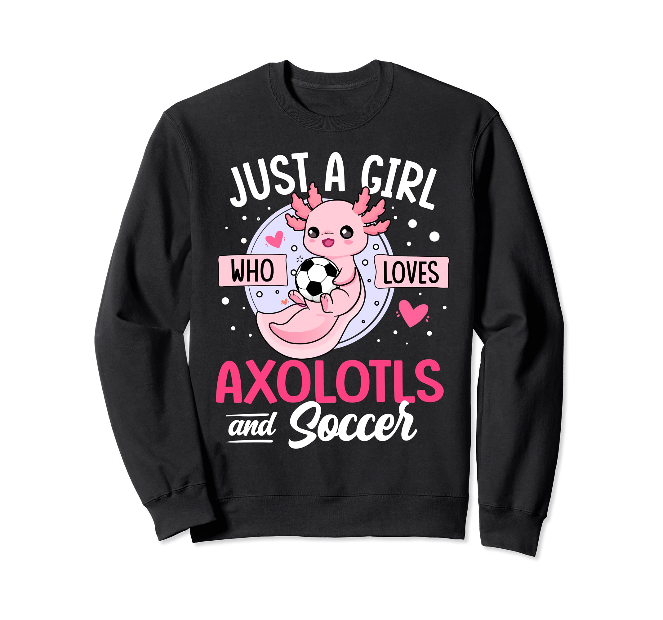 Just Who Loves Axolotls And Soccer Sweatshirt - Trendy Graphic Men Women