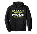 Soccer Mom Mode Funny All Season Mothers Hoodie - Trendy Graphic Men Women