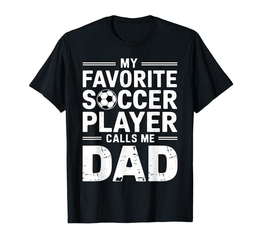 My Favorite Soccer Player Calls Me Dad T-Shirt - Trendy Graphic Unisex