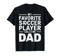 My Favorite Soccer Player Calls Me Dad T-Shirt - Trendy Graphic Unisex