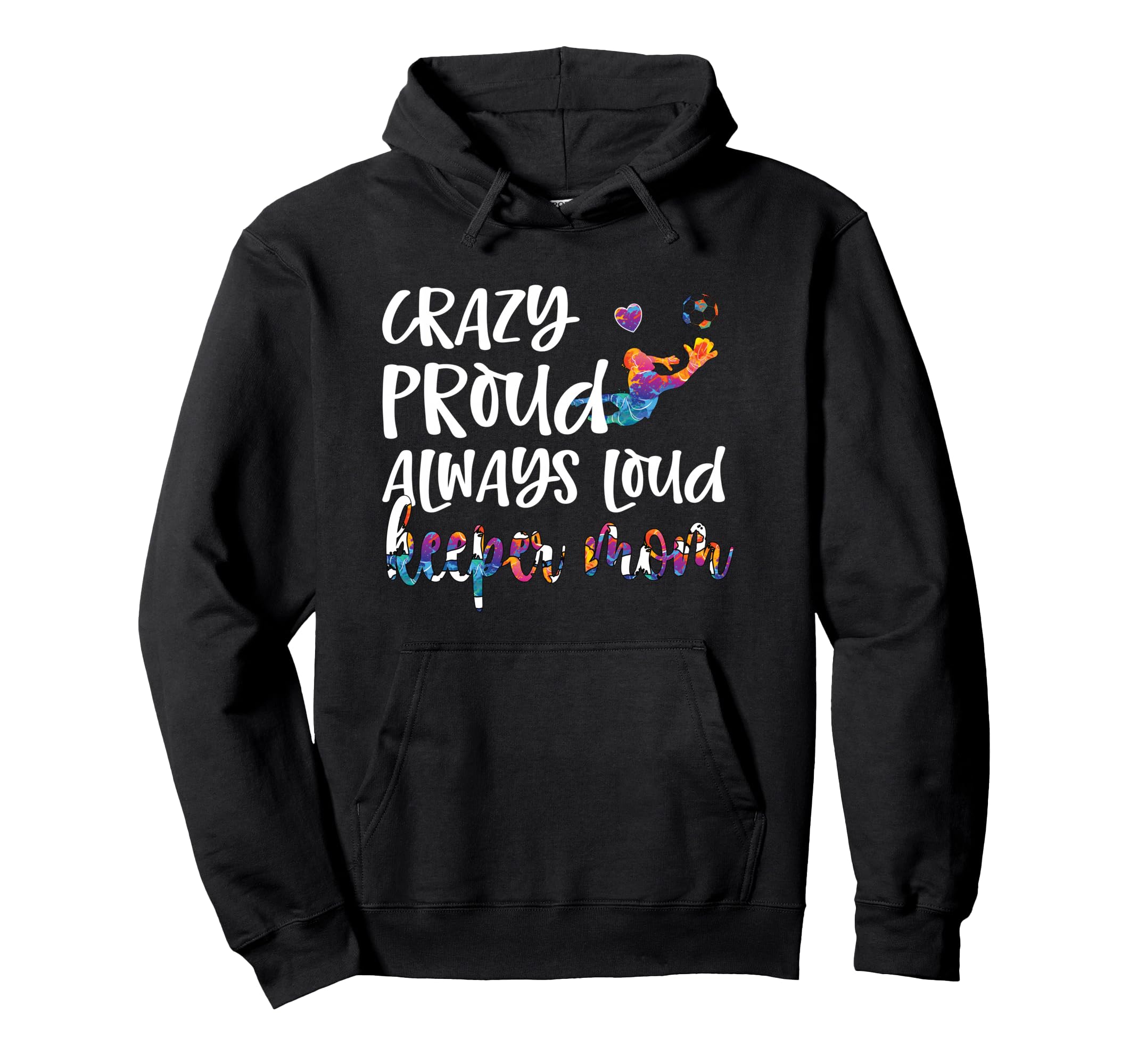 Crazy Proud Soccer Goalkeeper Mom Hoodie - Novelty Apparel Men Women