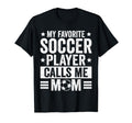 My Favorite Soccer Player Calls Me T-Shirt - Streetwear Style for Adults