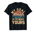 My Goal Is To Deny Yours Soccer T-Shirt - Custom Art Print Men Women