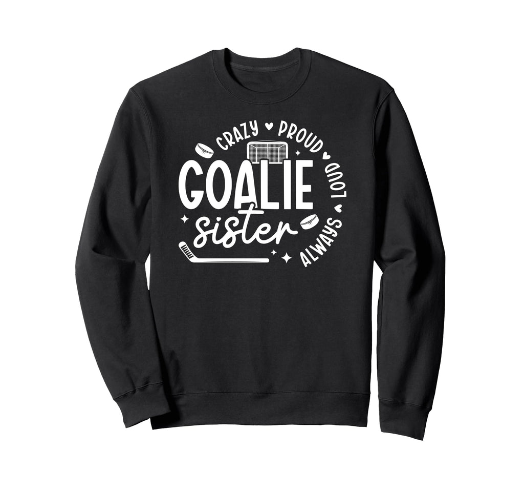 Crazy Proud Hockey Goalie Sister Sweatshirt - Novelty Apparel Men Women