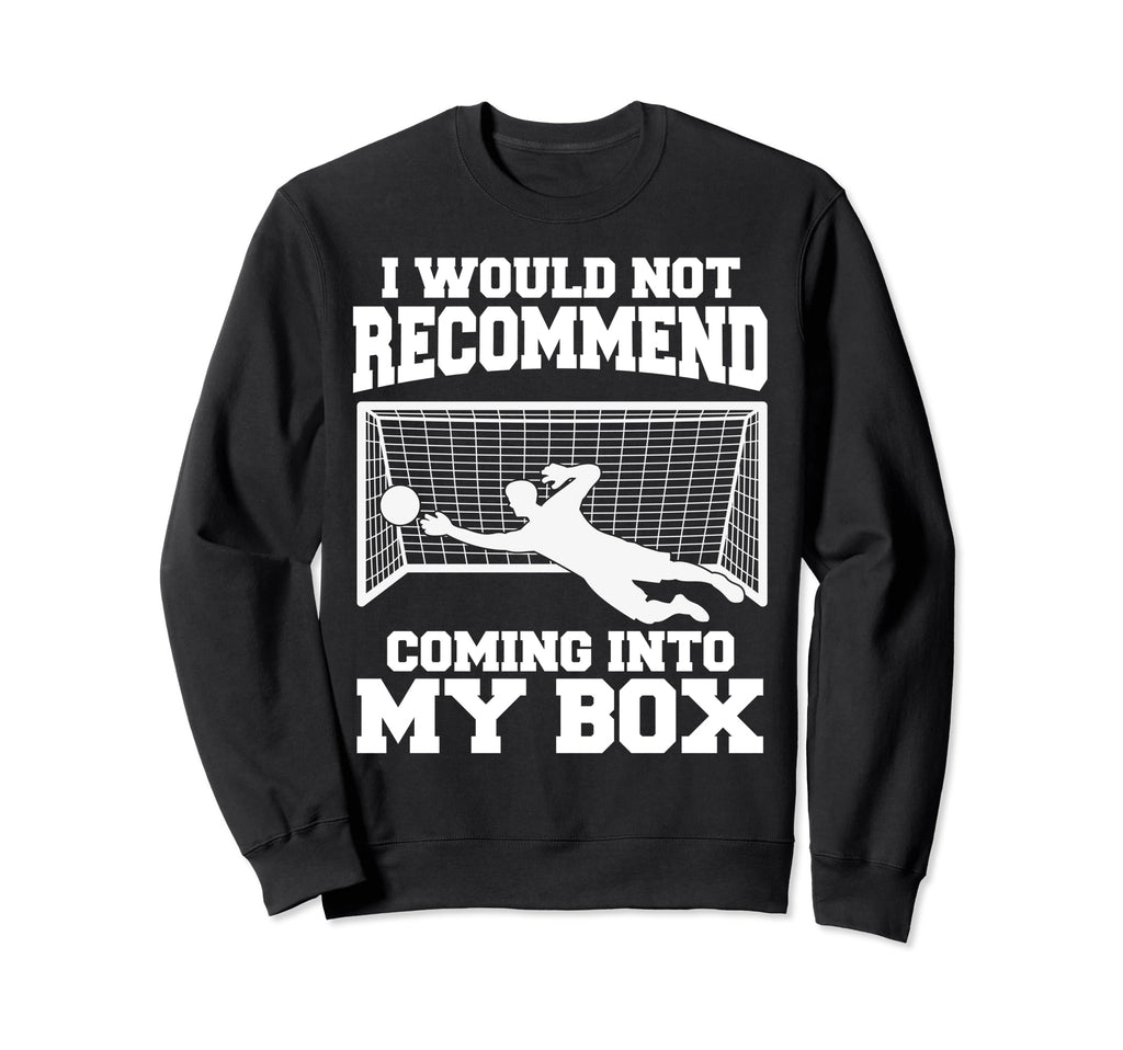 Soccer Goalkeeper Don T Come Into Sweatshirt - Fun Novelty Design Unisex