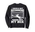 Soccer Goalkeeper Don T Come Into Sweatshirt - Fun Novelty Design Unisex