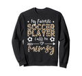 My Favorite Soccer Player Calls Me Sweatshirt - Streetwear Style Unisex