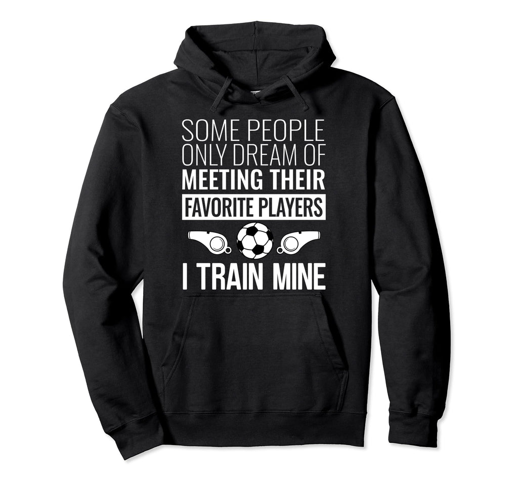 Funny Soccer Coach Trainer Team Sports Hoodie - Novelty Apparel Men Women