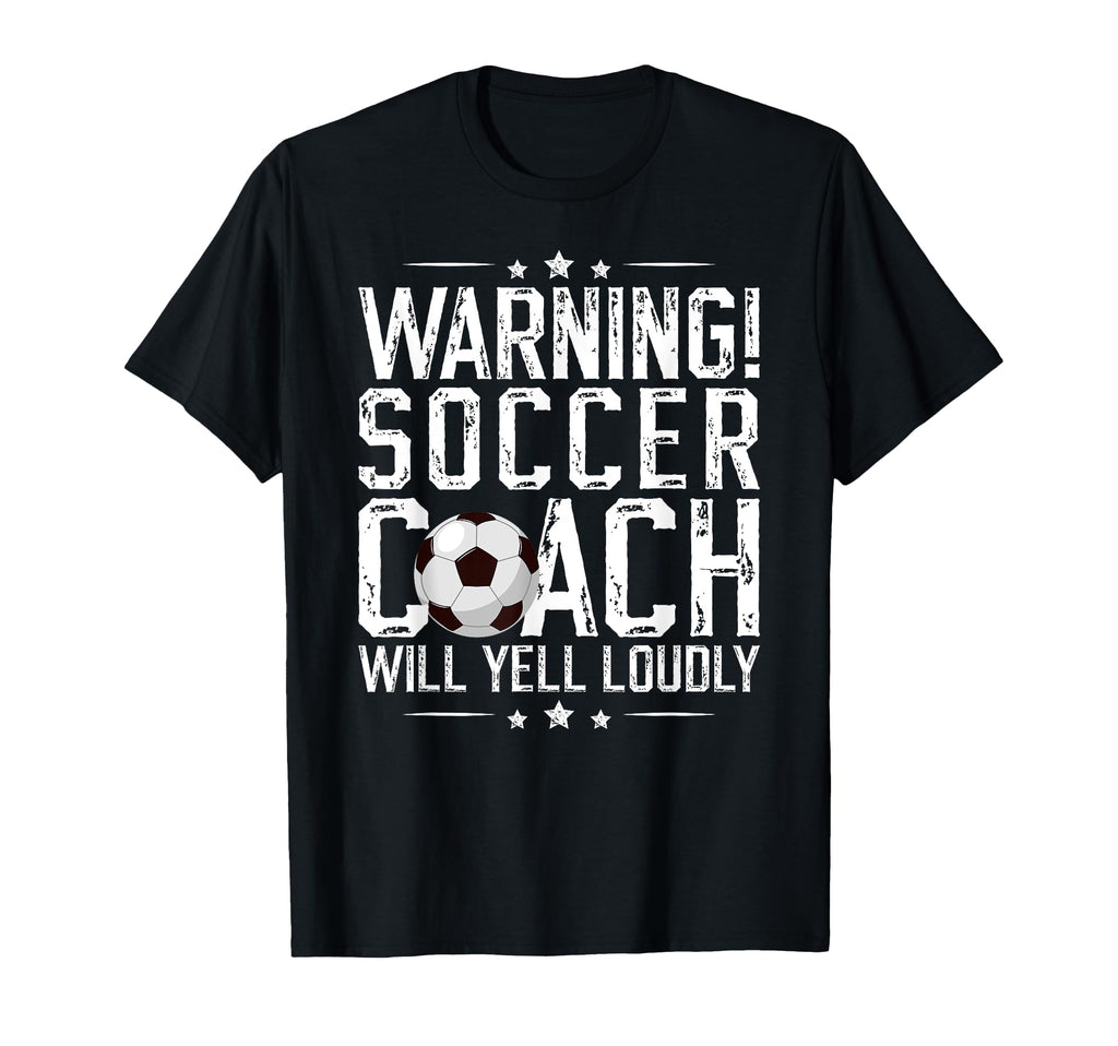 Soccer Coach Will Yell Loudly T-Shirt - Fun Novelty Design Men Women