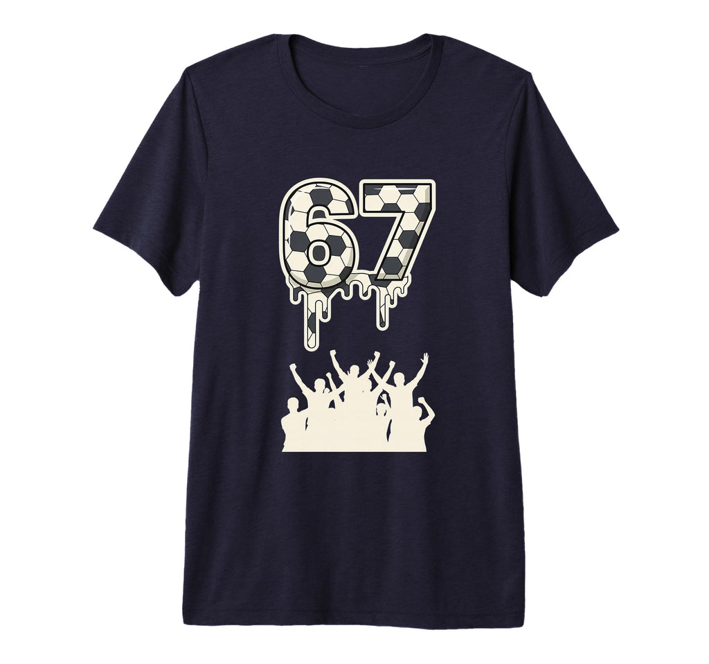 67 Soccer Drip Fans Football T-Shirt - Fun Novelty Design for Adults