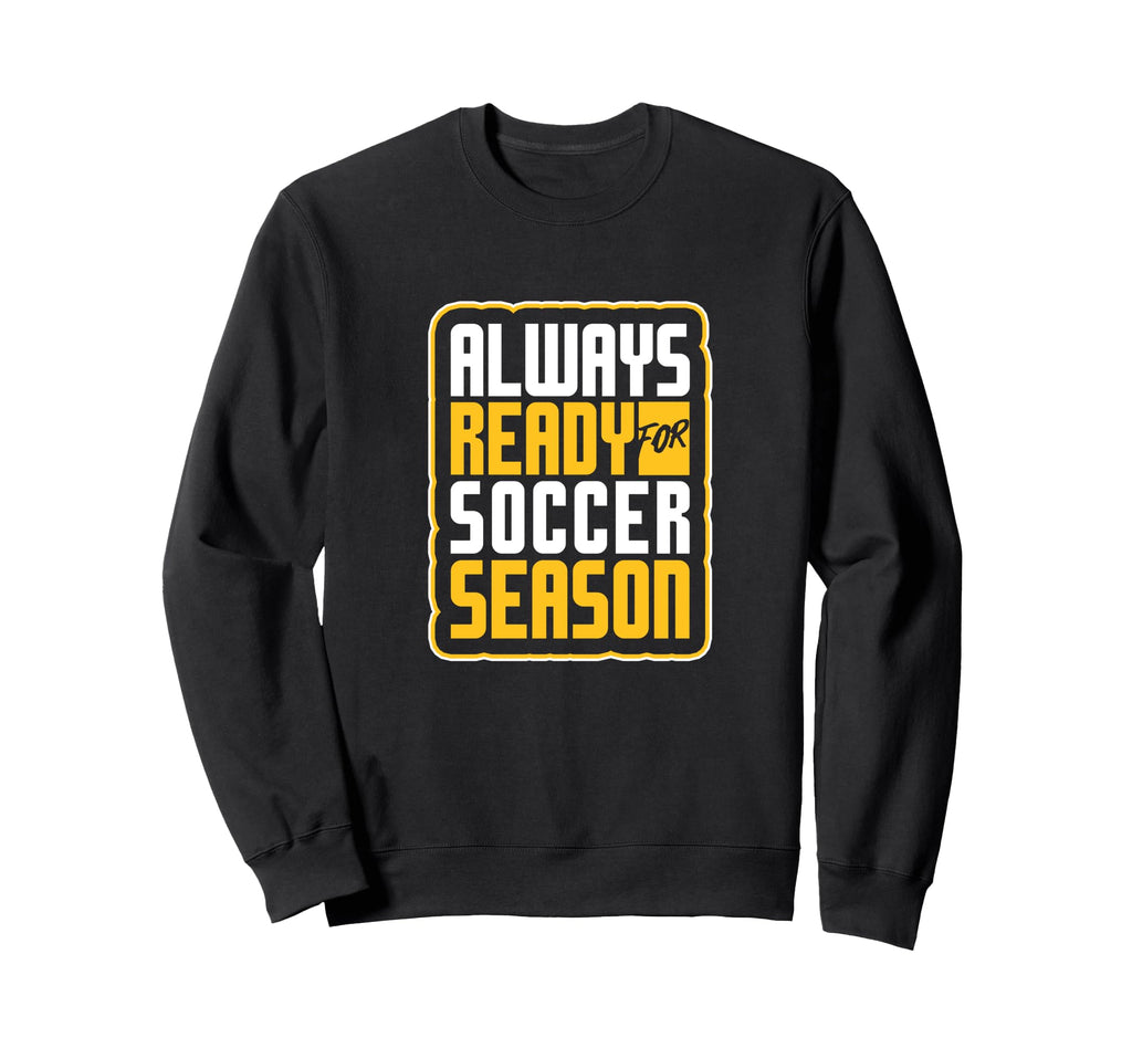 Always Ready Soccer Season Sweatshirt - Casual Everyday Wear for Adults