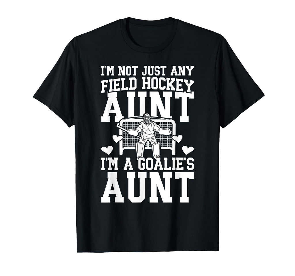 Im Field Hockey Goalie Aunt Field Hockey T-Shirt - Graphic Print Unisex