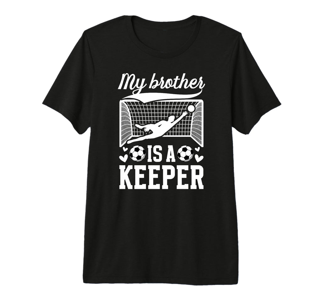 My Brother Is Soccer Keeper Sister T-Shirt - Casual Everyday Wear Unisex