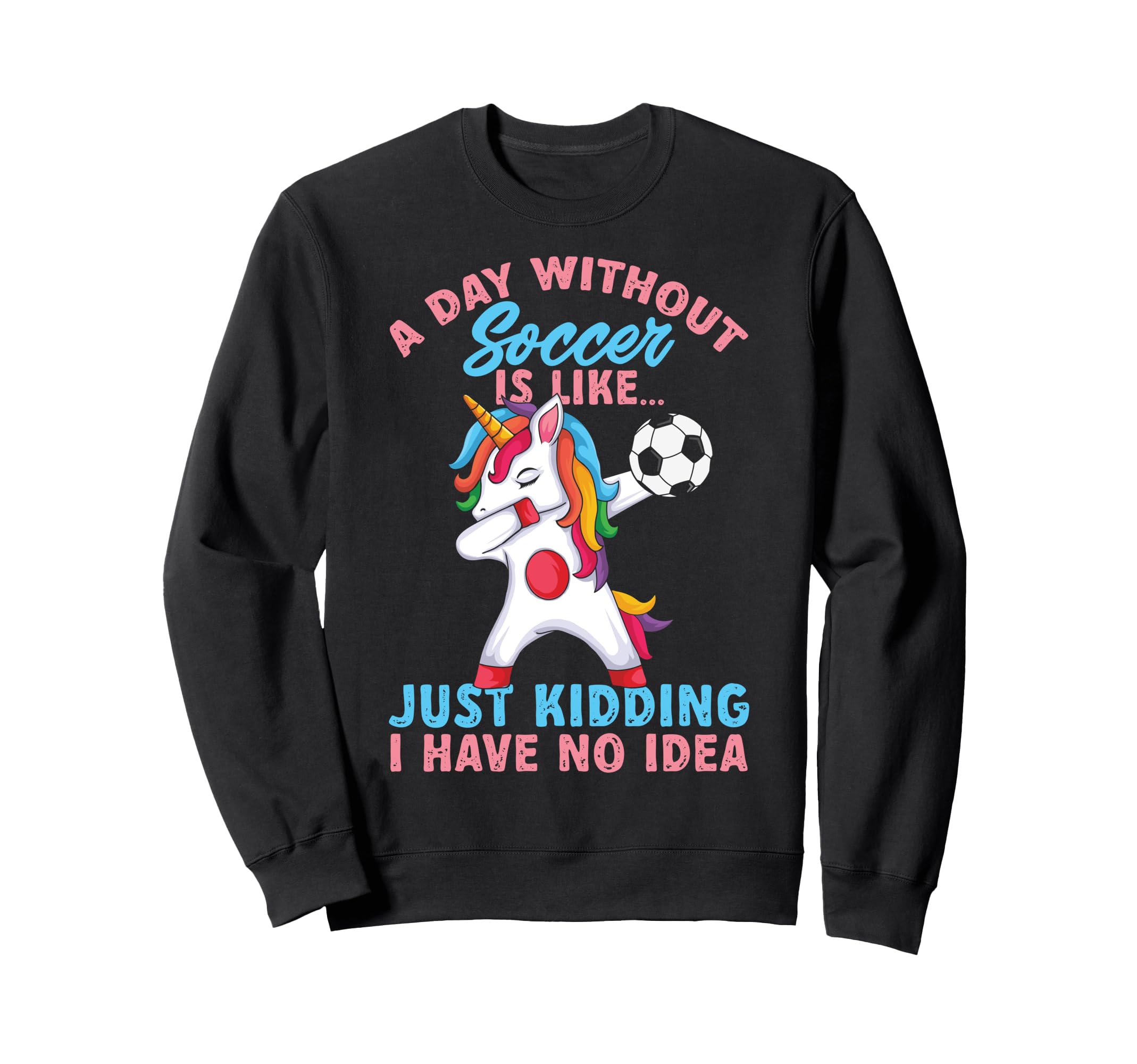Funny Without Soccer Is Like No Sweatshirt - Unique Graphic Men Women