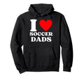 Funny I Love Soccer Dads Hoodie - Fun Novelty Design Unisex