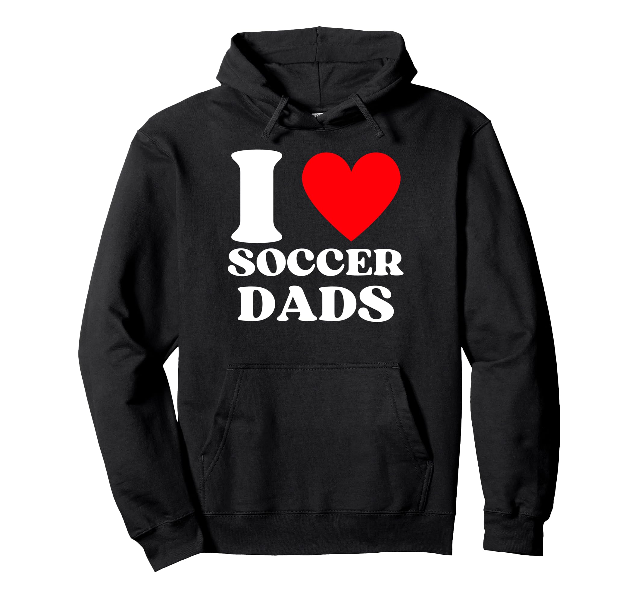 Funny I Love Soccer Dads Hoodie - Fun Novelty Design Unisex