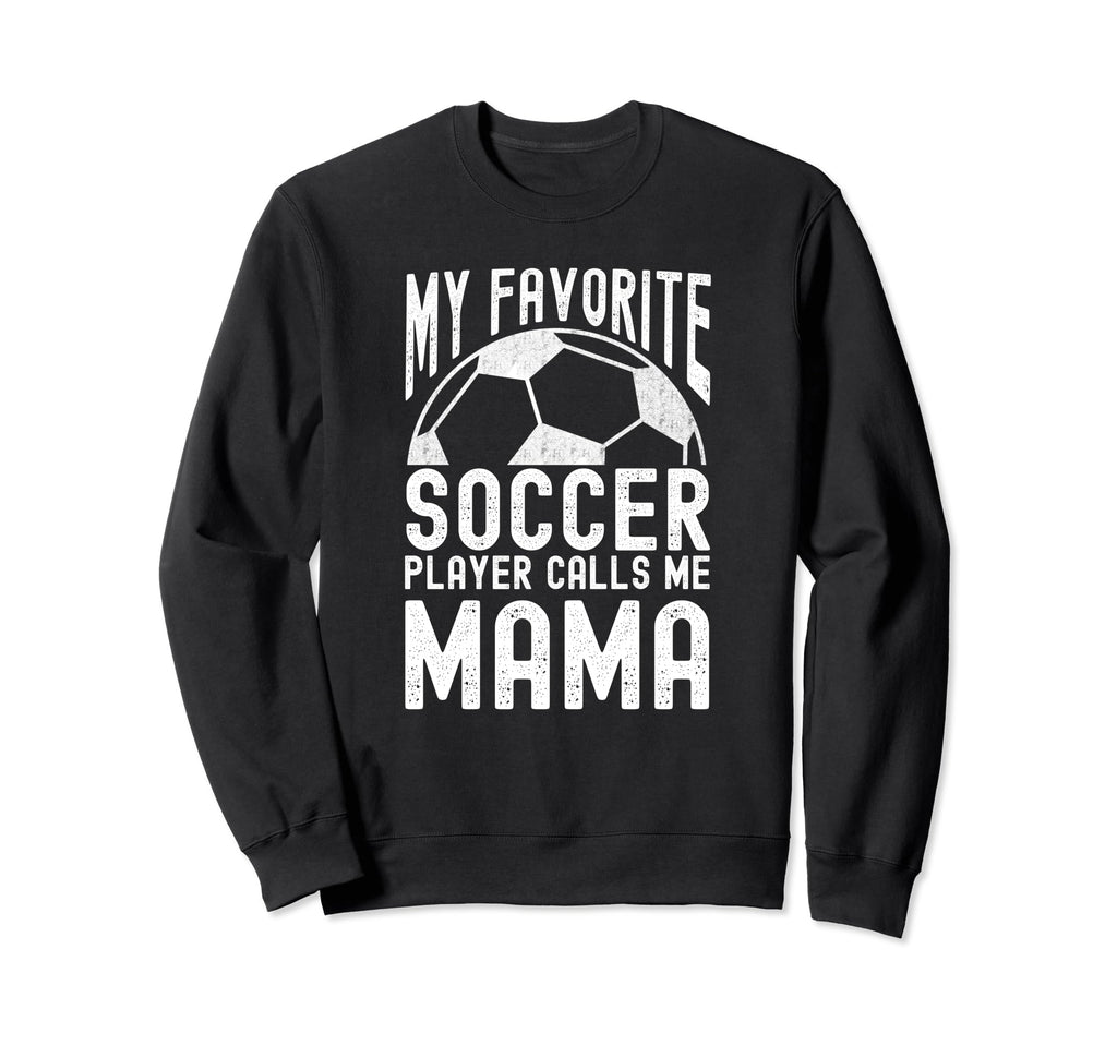 My Favorite Soccer Player Calls Me Mama Sweatshirt - Trendy Graphic Unisex