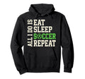 All I Do Is Eat Sleep Soccer Repeat Hoodie - Streetwear Style for Adults