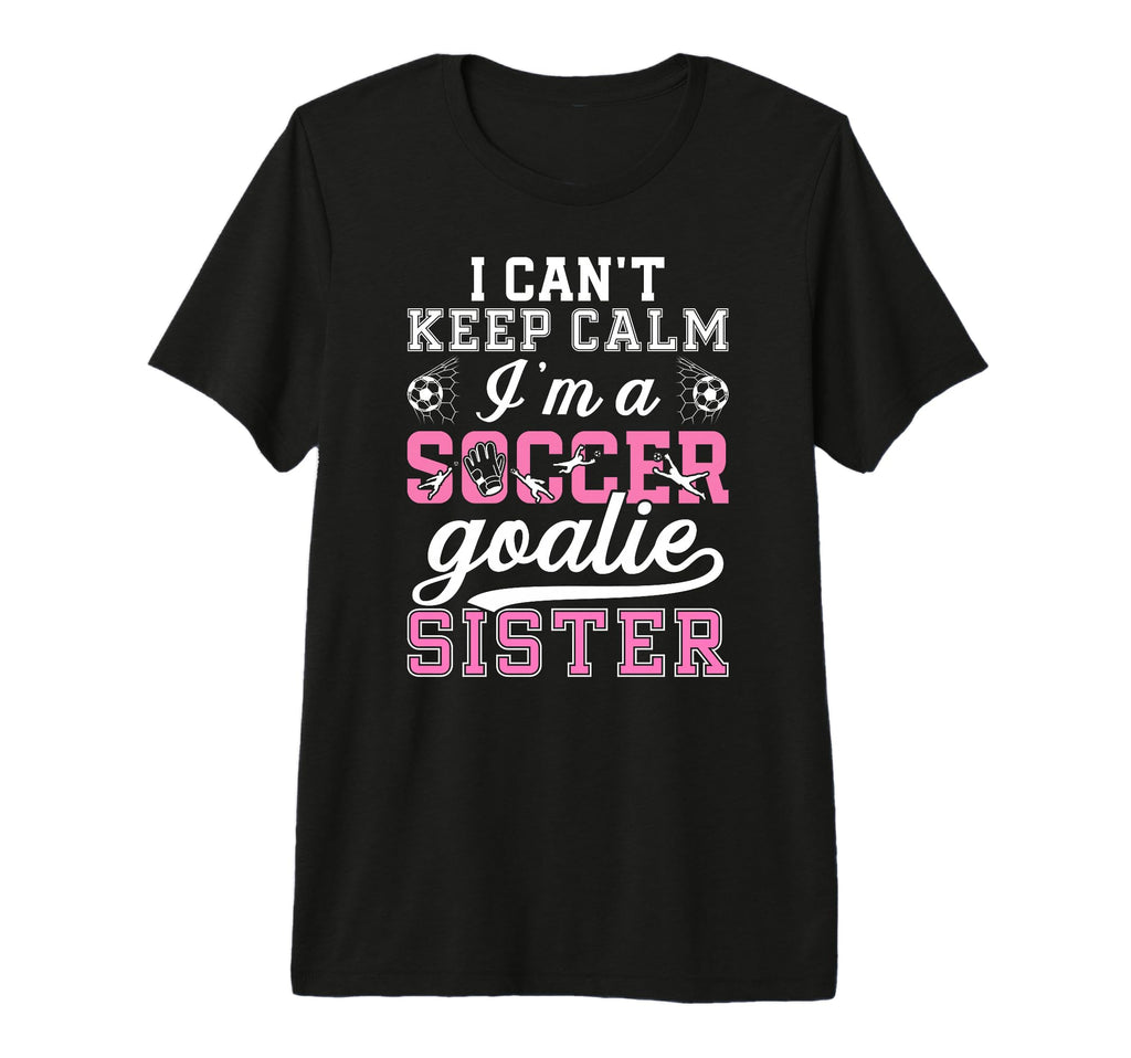 Im Soccer Goalie Sister Soccer T-Shirt - Fun Novelty Design for Adults