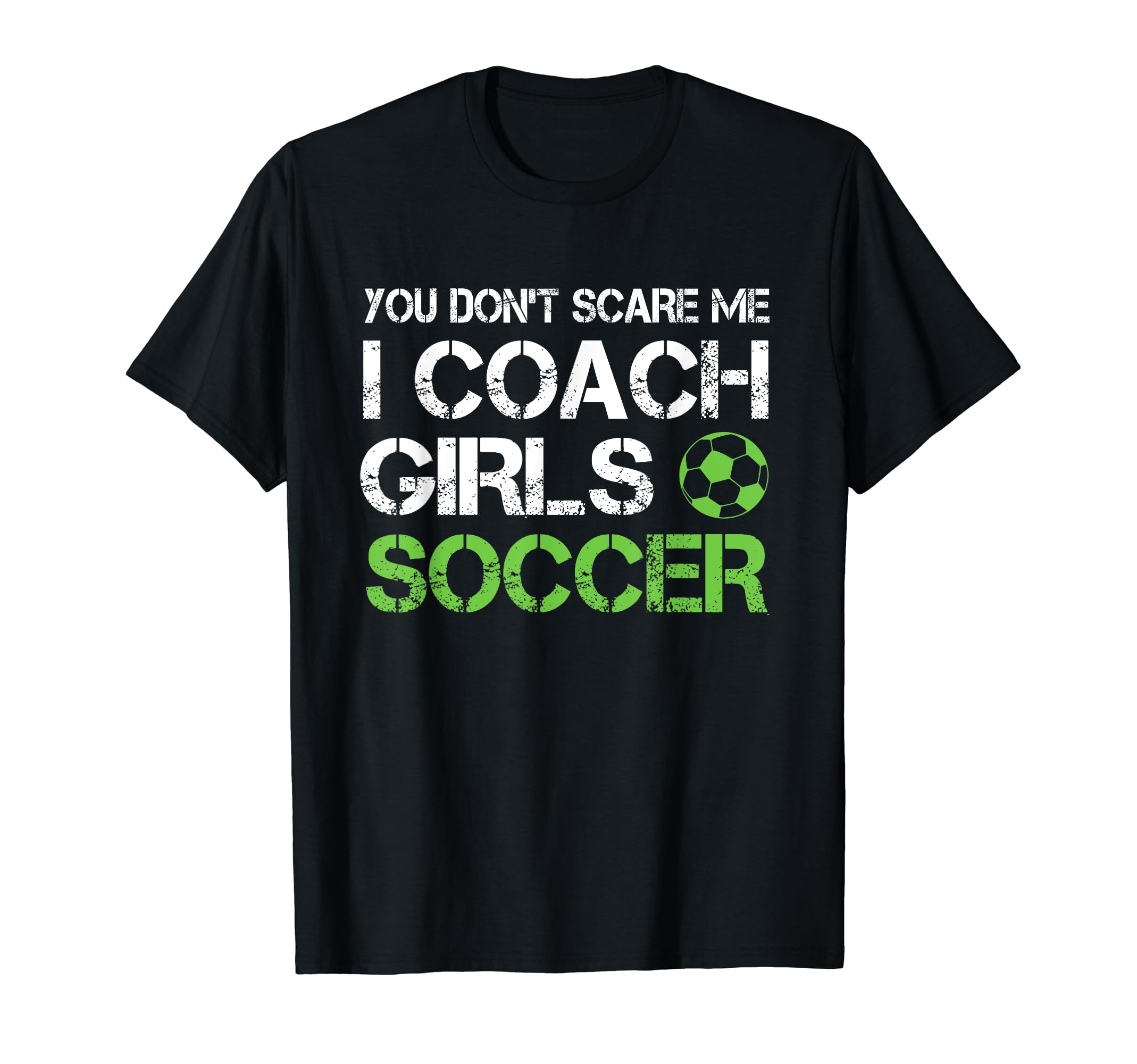 You Dont Scare Me I Coach Soccer Coaching T-Shirt - Novelty Apparel Unisex