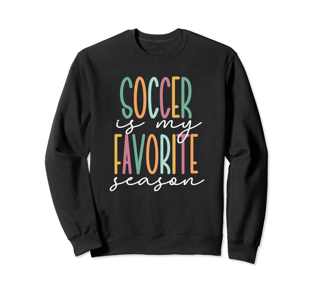 Soccer Is My Favorite Season Sweatshirt - Aesthetic Graphic Unisex