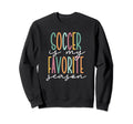 Soccer Is My Favorite Season Sweatshirt - Aesthetic Graphic Unisex