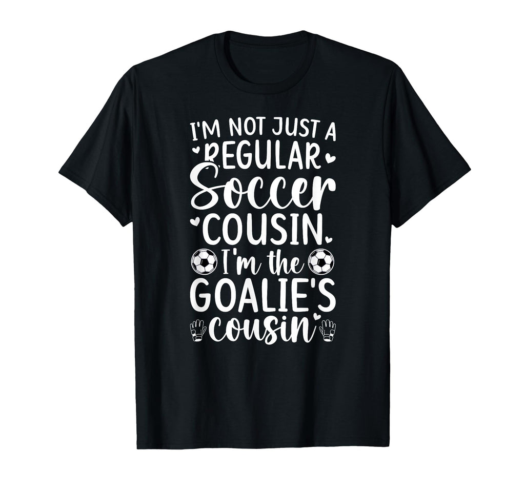 Im Soccer Goalie Cousin Soccer T-Shirt - Custom Art Print for Adults