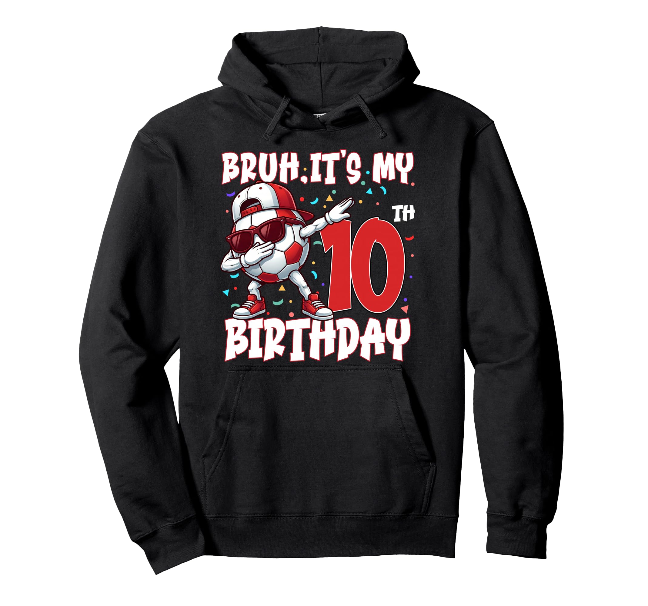 Bruh Its My 10Th Birthday Soccer Hoodie - Custom Art Print for Adults
