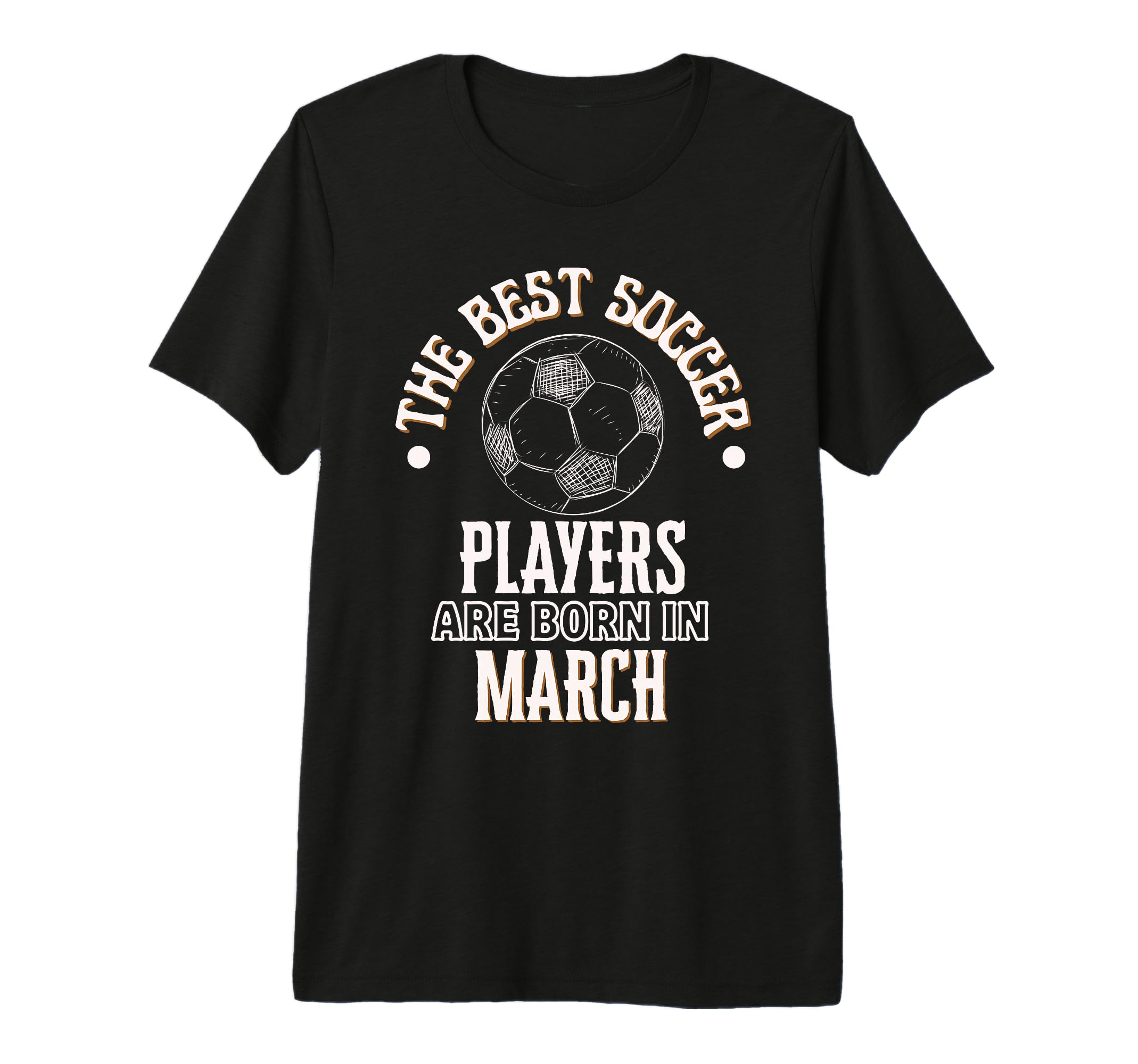 Best Soccer Players Are Born March T-Shirt - Fun Novelty Design Men Women