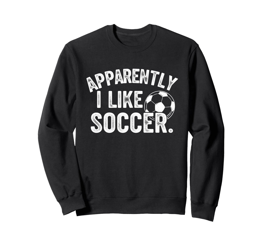 Apparently I Like Soccer Season Sweatshirt - Custom Art Print for Adults