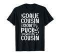 Hockey Goalie Cousin Funny Ice Hockey T-Shirt - Unique Graphic Unisex