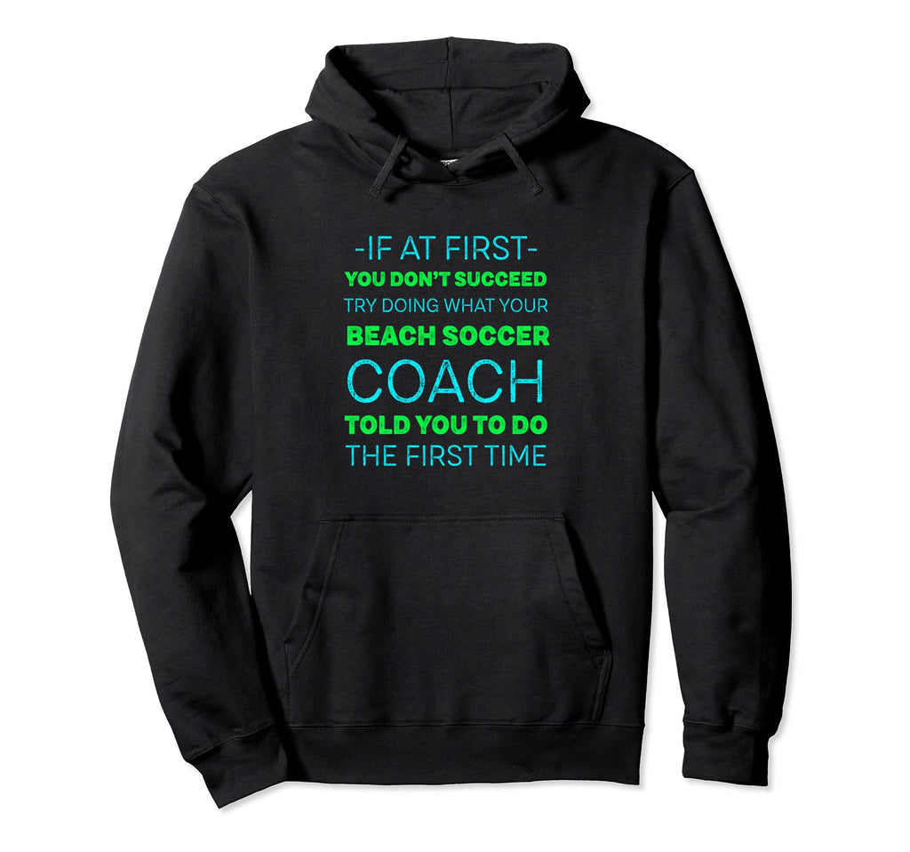 Try Doing What Your Beach Soccer Coach Hoodie - Graphic Print Men Women