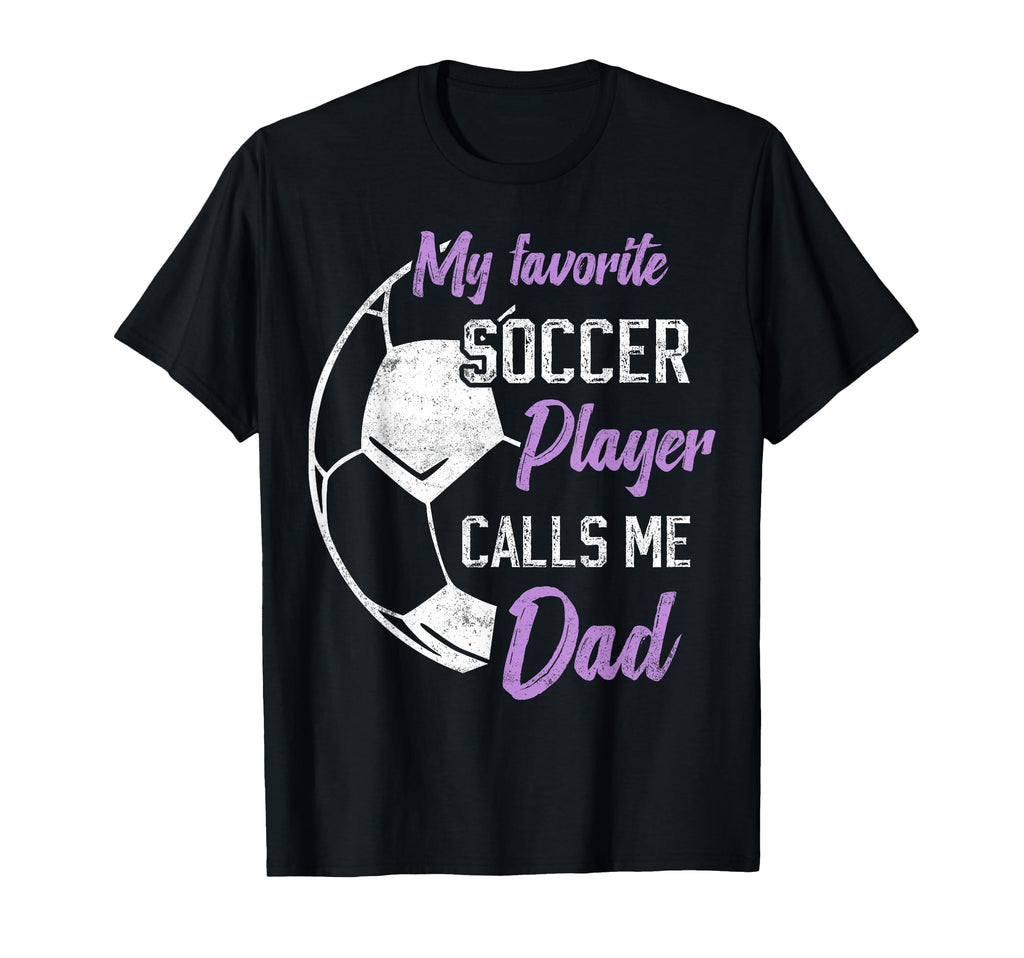 My Favorite Soccer Player Calls Me Dad T-Shirt - Graphic Print Men Women
