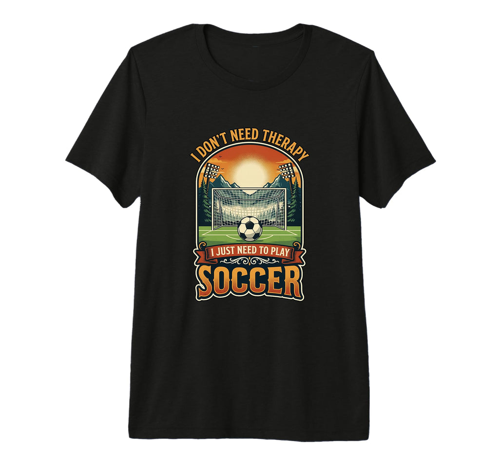 I Dont Need Therapy Soccer Player Soccer T-Shirt - Trendy Graphic Unisex