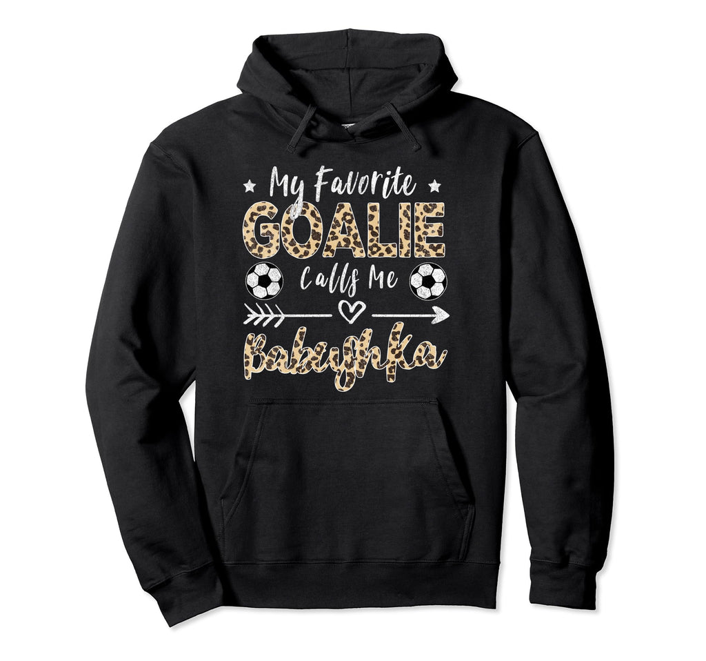 My Favorite Goalie Calls Me Babushka Hoodie - Fun Novelty Design Men Women