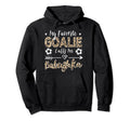 My Favorite Goalie Calls Me Babushka Hoodie - Fun Novelty Design Men Women
