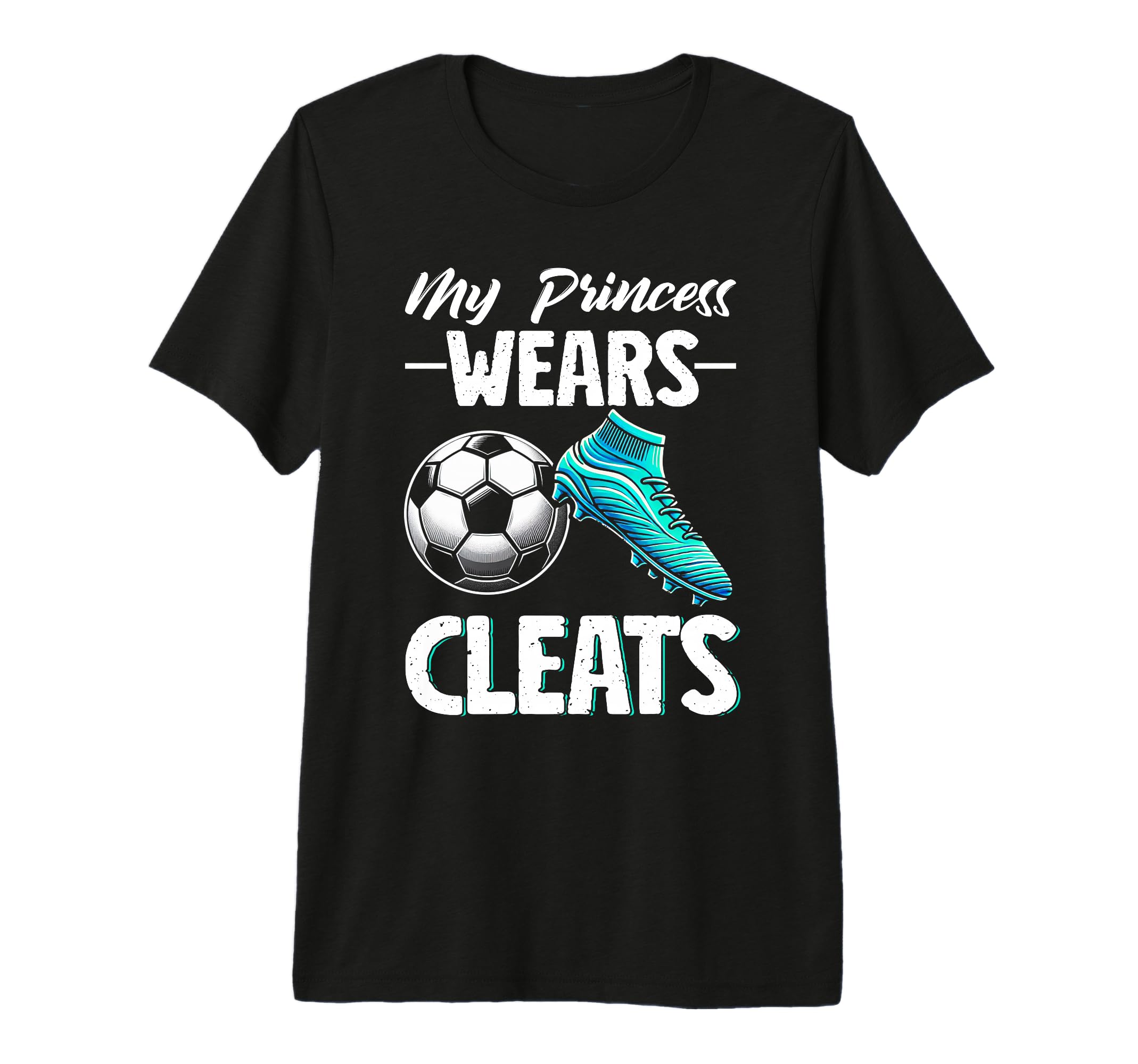 My Princess Wears Cleats Soccer T-Shirt - Casual Everyday Wear Unisex