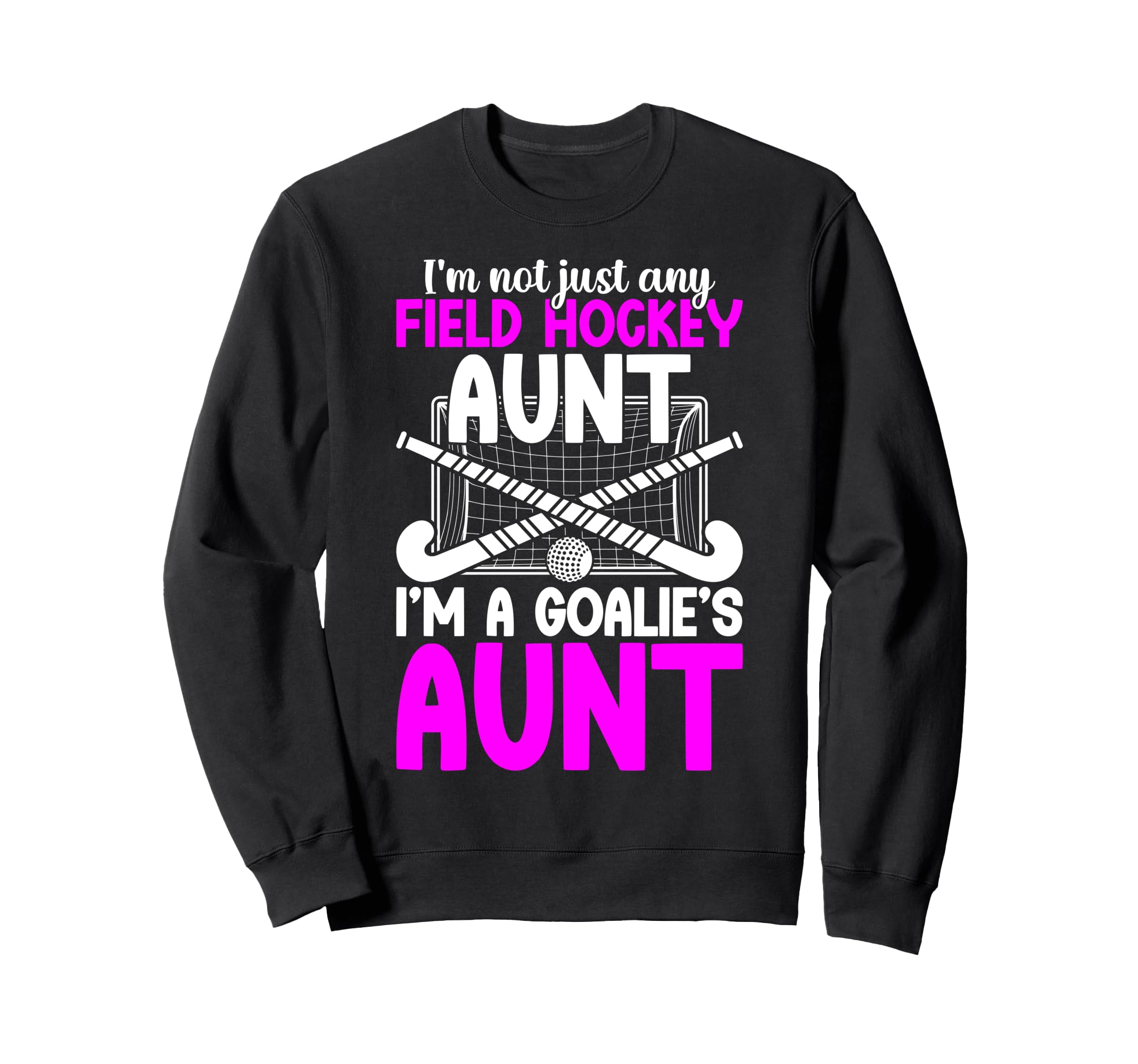 Im Field Hockey Goalie Aunt Field Sweatshirt - Graphic Print for Adults