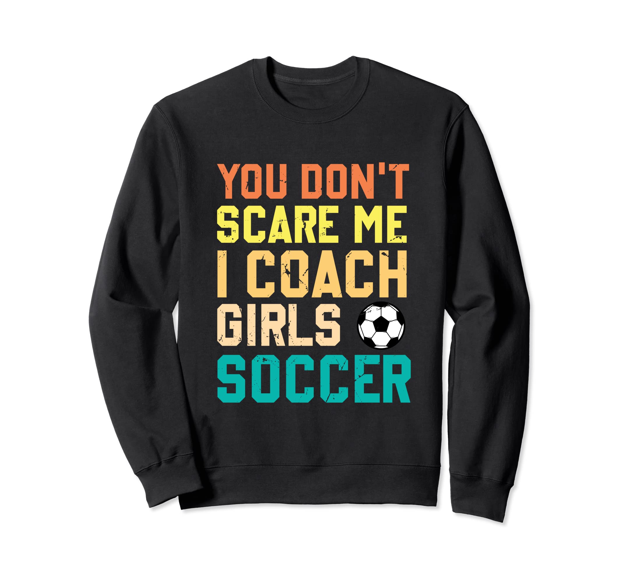 You Dont Scare Me I Coach Sweatshirt - Fun Novelty Design for Adults