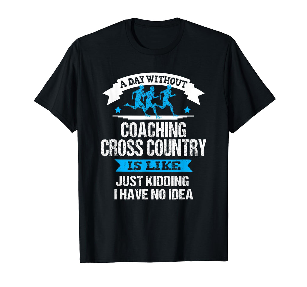 Cross Country Coach Funny Sarcastic T-Shirt - Fun Novelty Design Men Women