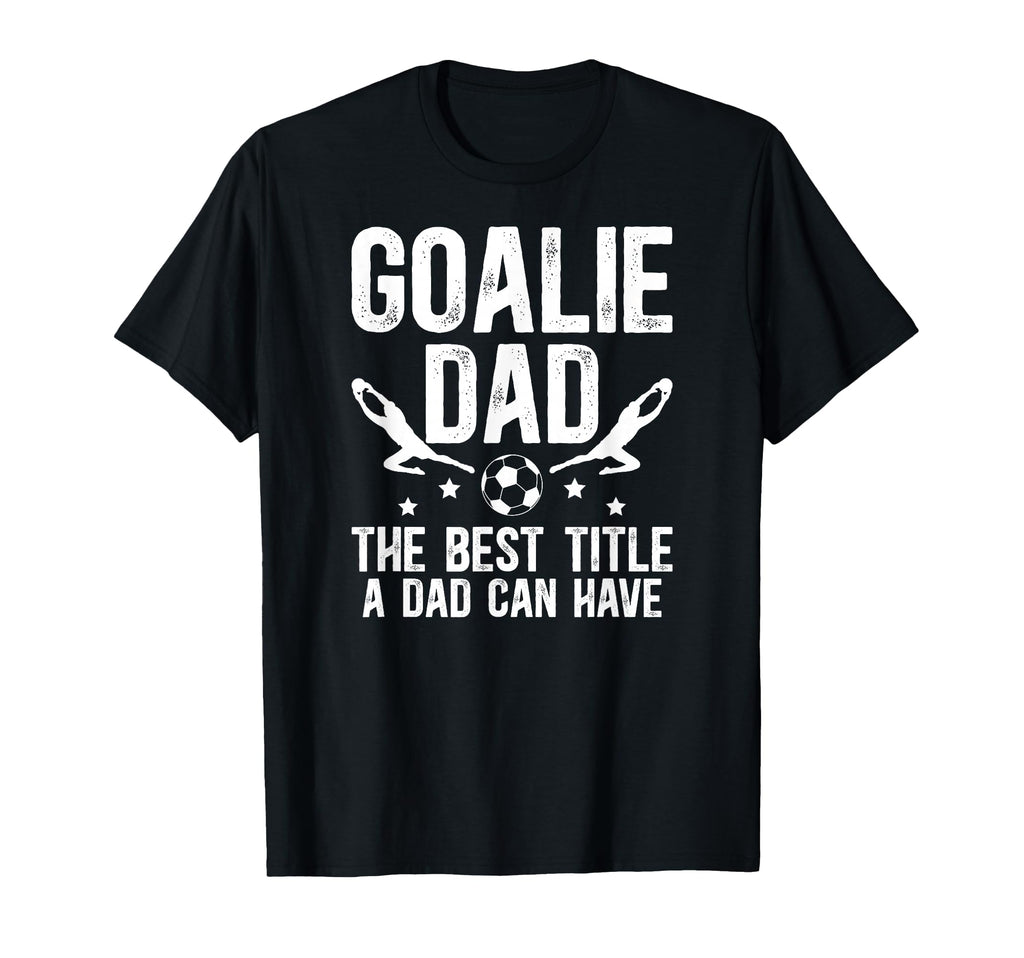 Soccer Goalie Dad Best Title Dad Soccer T-Shirt - Trendy Graphic Unisex
