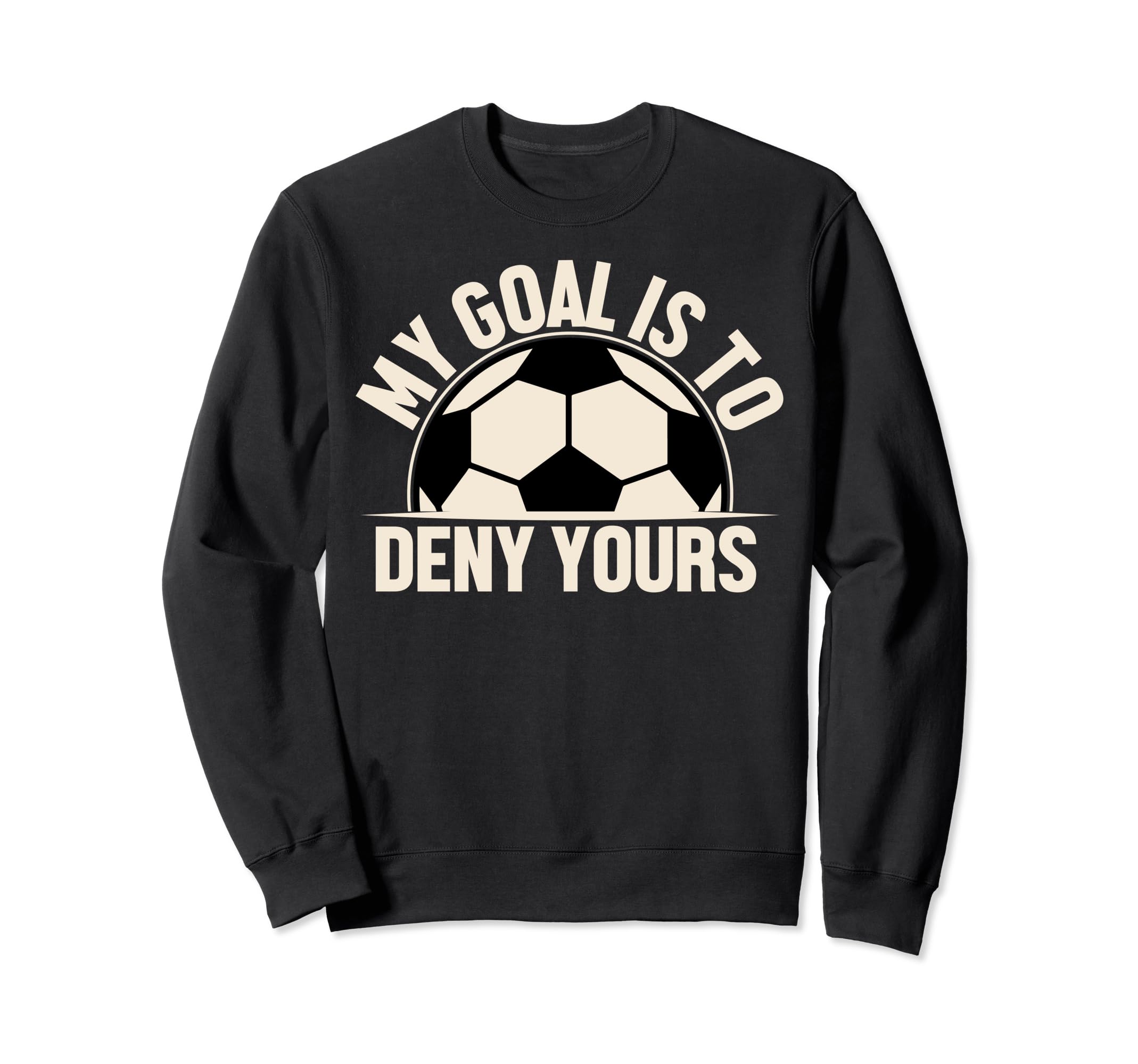 My Goal Is To Deny Yours Sweatshirt - Novelty Apparel for Adults