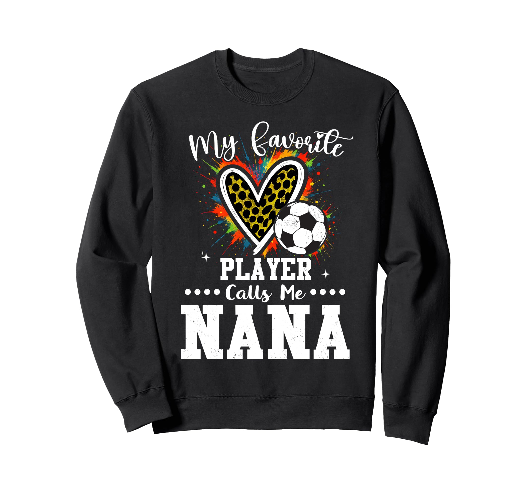 My Favorite Soccer Player Calls Me Nana Sweatshirt - Graphic Print Unisex