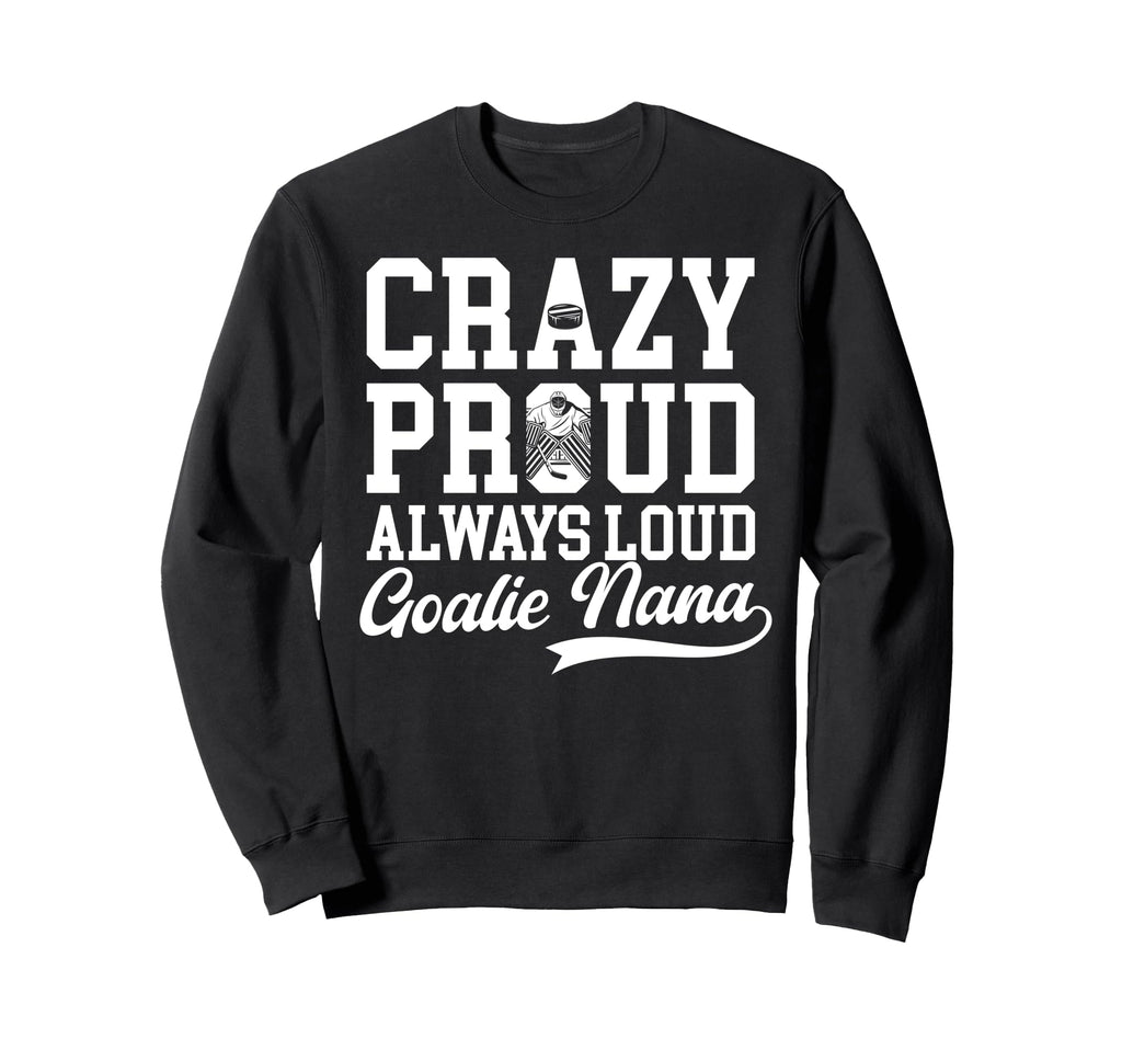 Crazy Proud Hockey Goalie Nana Sweatshirt - Graphic Print for Adults