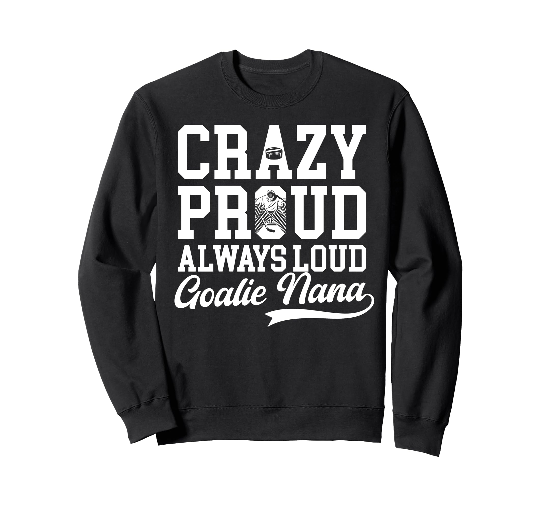 Crazy Proud Hockey Goalie Nana Sweatshirt - Graphic Print for Adults