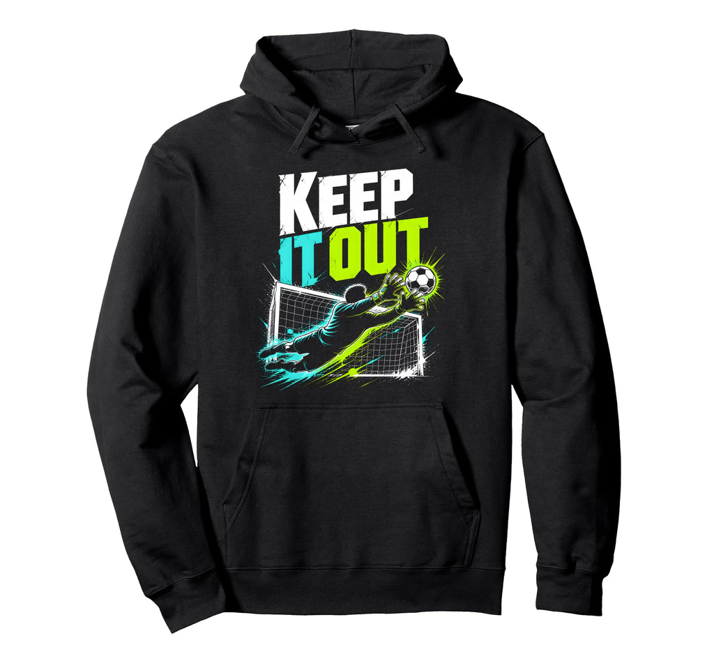 Keep It Out Soccer Goalkeeper Fan Hoodie - Streetwear Style Men Women